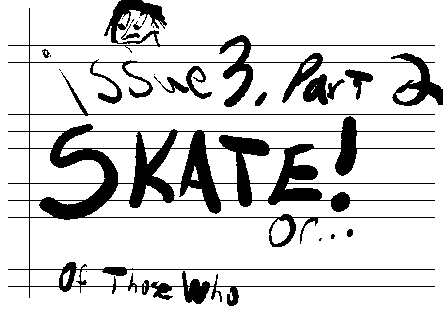 issue 3, part 2: Skate! or...